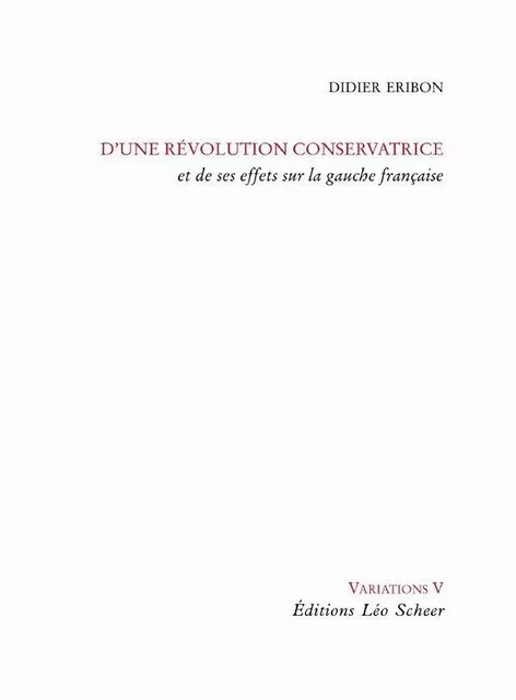 D'une révolution conservatrice et de ses effets sur la gauche française - Didier Eribon - Editions Léo Scheer