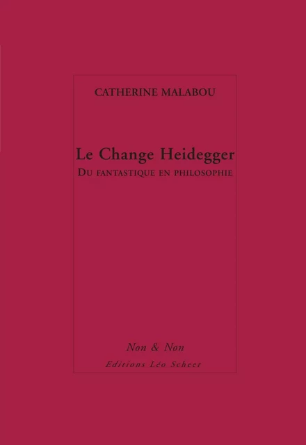 Le Change Heidegger - Catherine Malabou - Editions Léo Scheer