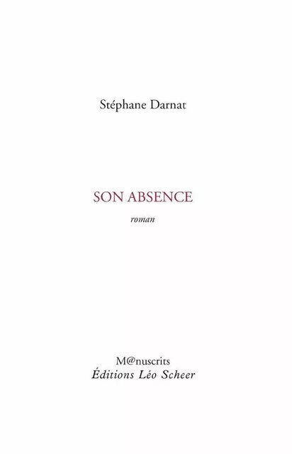 Son absence - Stéphane Darnat - Editions Léo Scheer