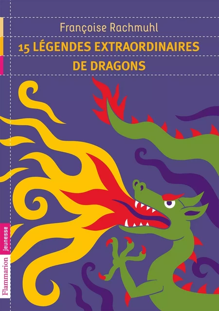 15 légendes extraordinaires de dragons - Françoise Rachmuhl - Flammarion jeunesse