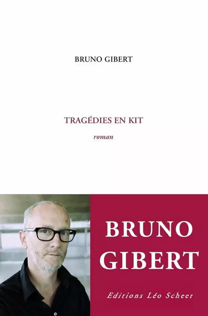 Tragédies en kit - Bruno Gibert - Editions Léo Scheer