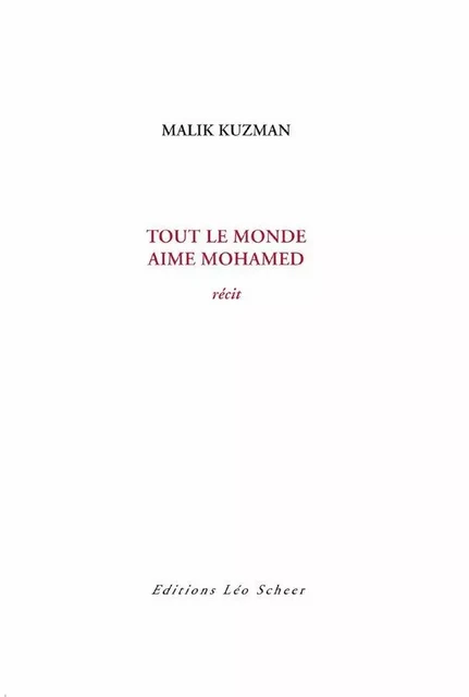 Tout le monde aime Mohamed - Malik Kuzman - Editions Léo Scheer