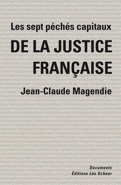 Les sept pêchés capitaux de la justice française - Jean-Claude Magendie - Editions Léo Scheer