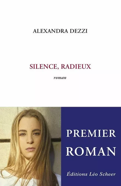 Silence, radieux - Alexandra Dezzi - Editions Léo Scheer