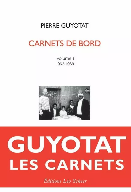 Pierre Guyotat Carnets de bord Volume 1 (1962-1969) - Pierre Guyotat - Editions Léo Scheer