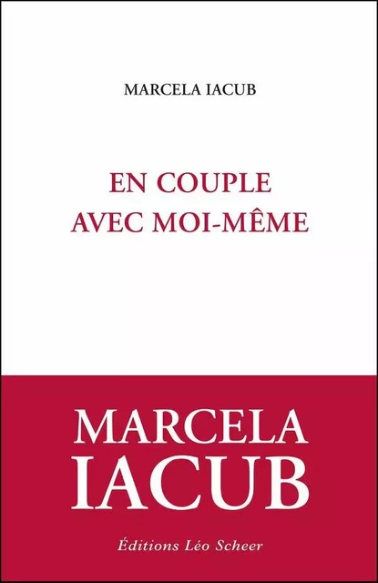 En couple avec moi-même - Marcela Iacub - Editions Léo Scheer