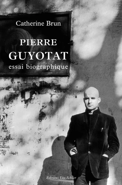 Pierre Guyotat. Essai biographique - Catherine Brun - Editions Léo Scheer