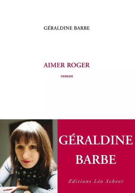 Aimer Roger - Géraldine Barbe - Editions Léo Scheer