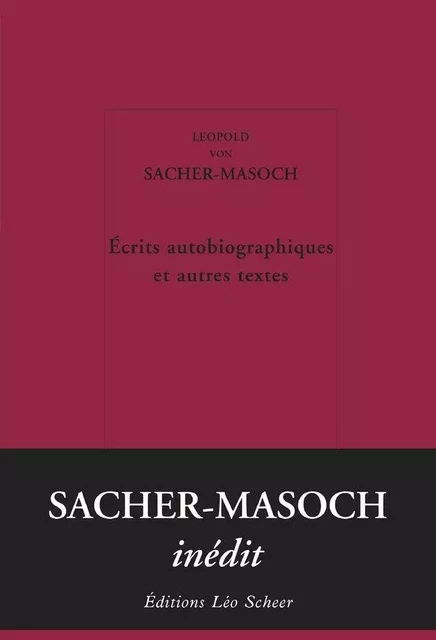 Écrits autobiographiques et autres textes - Leopold von Sacher-Masoch - Editions Léo Scheer