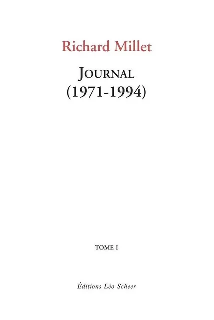 Journal (1971-1994) Tome1 - Richard Millet - Editions Léo Scheer