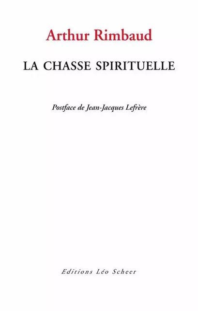 La Chasse spirituelle - Arthur Rimbaud - Editions Léo Scheer