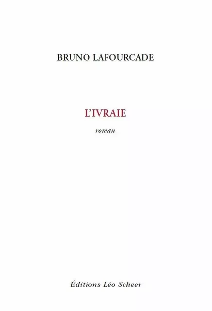 L’Ivraie - Bruno Lafourcade - Editions Léo Scheer