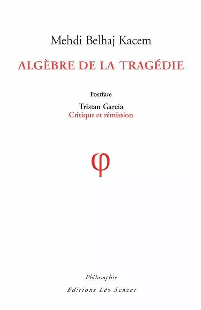 Algèbre de la Tragédie - Mehdi Belhaj Kacem - Editions Léo Scheer