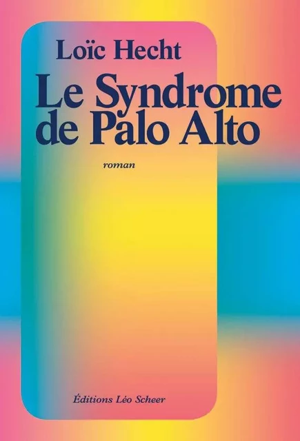 Le Syndrome de Palo Alto - Loïc Hecht - Editions Léo Scheer