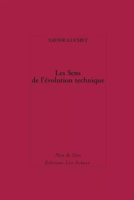 Les Sens de l'évolution technique - Xavier Guchet - Editions Léo Scheer