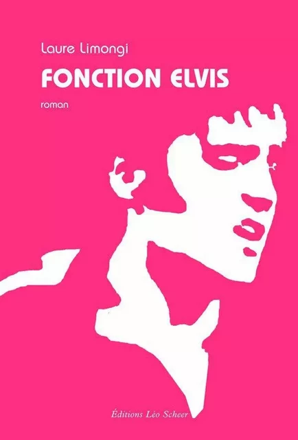 Fonction Elvis - Laure Limongi - Editions Léo Scheer