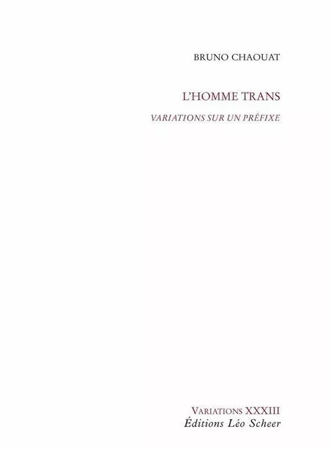 L'Homme trans, Variations sur un préfixe - Bruno Chaouat - Editions Léo Scheer