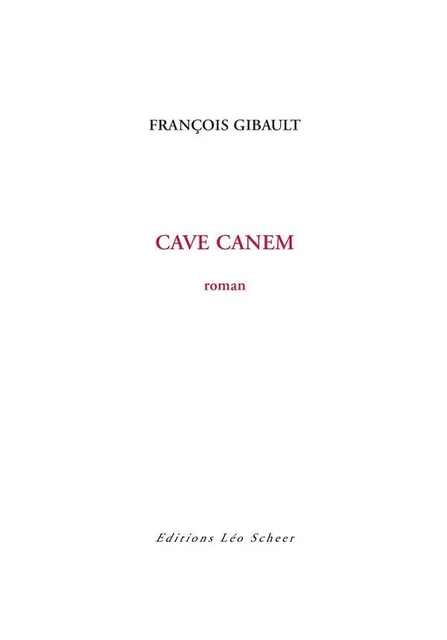 Cave Canem - François Gibault - Editions Léo Scheer