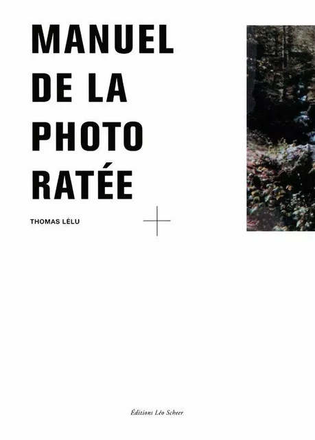 Le Manuel de la photo ratée - Thomas Lélu - Editions Léo Scheer