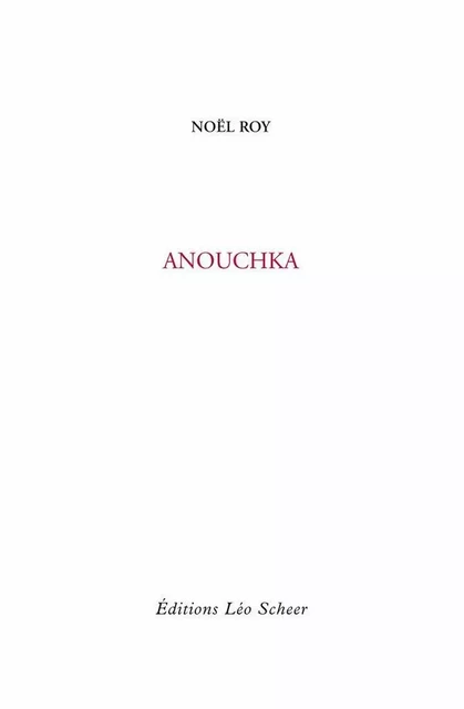 Anouchka - Noël Roy - Editions Léo Scheer