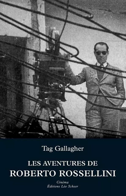 Les Aventures de Roberto Rossellini - Tag Gallagher - Editions Léo Scheer