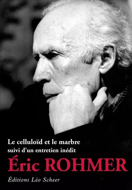 Le celluloïd et le marbre - Eric Rhomer - Editions Léo Scheer