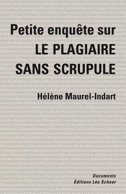 Petite enquête sur le plagiaire sans scrupule - Hélène Maurel-Indart - Editions Léo Scheer