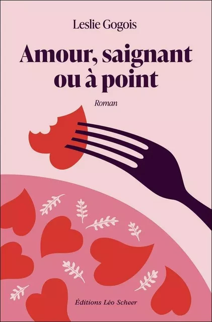 Amour, saignant ou à point - Leslie Gogois - Editions Léo Scheer