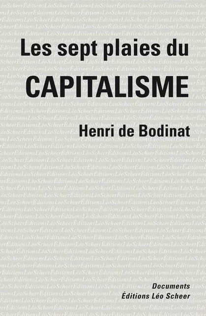 Les sept plaies du capitalisme - Henri De Bodinat - Editions Léo Scheer