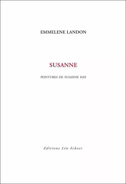 Susanne, peintures de Susanne Hay - Emmelene Landon - Editions Léo Scheer