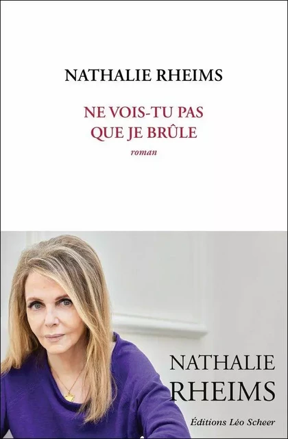 Ne vois-tu pas que je brûle - Nathalie Rheims - Editions Léo Scheer