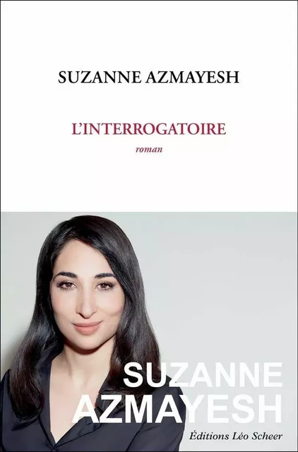 L'Interrogatoire - Suzanne Azmayesh - Editions Léo Scheer