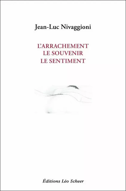 L'arrachement, le souvenir, le sentiment - Jean-Luc Nivaggioni - Editions Léo Scheer