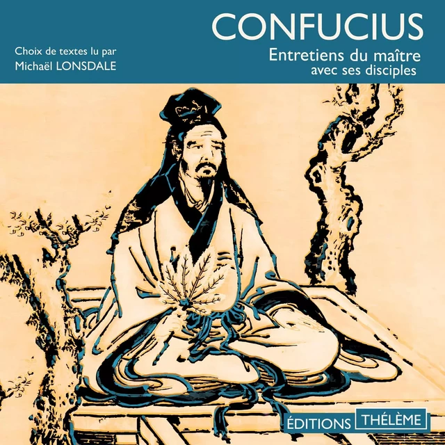 Entretiens du maître avec ses disciples - Confucius Confucius - Editions Theleme from W. F. Howes