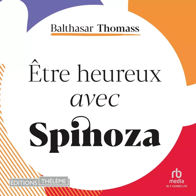 Être heureux avec Spinoza - Balthasar Thomass - Editions Theleme from W. F. Howes