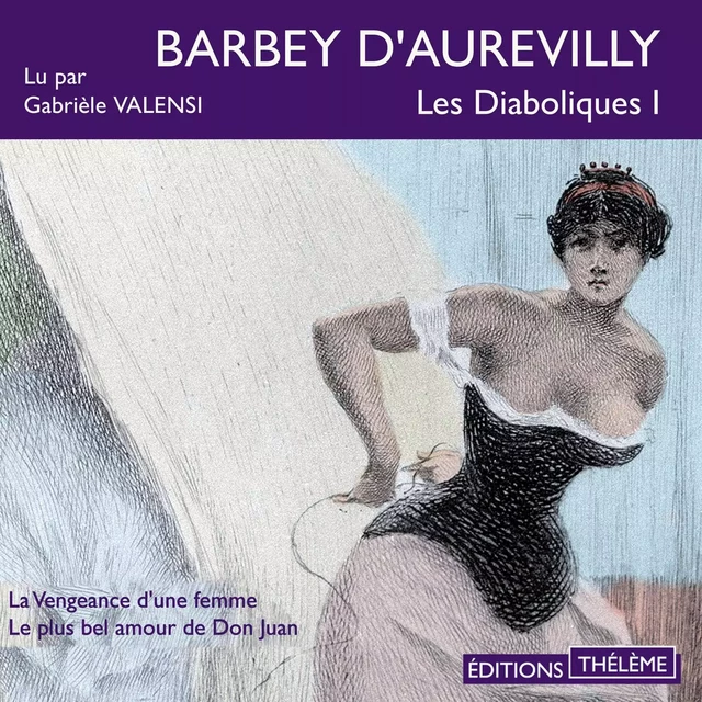 Les diaboliques 1 – La vengeance d'une femme -  Le Plus Bel Amour de Don Juan - Jules Barbey d'Aurevilly - Editions Theleme from W. F. Howes