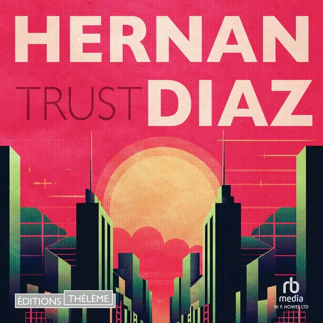 Trust - Hernan Diaz - Editions Theleme from W. F. Howes