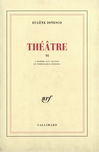 Théâtre (Tome 6) - L'Homme aux valises / Ce formidable bordel ! - Eugène Ionesco - Editions Gallimard