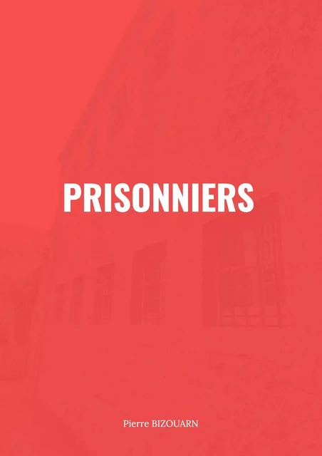 Prisonniers - Pierre Bizouarn - Librinova