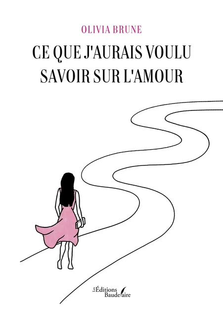 Ce que j'aurais voulu savoir sur l'amour - Brune Olivia - Éditions Baudelaire