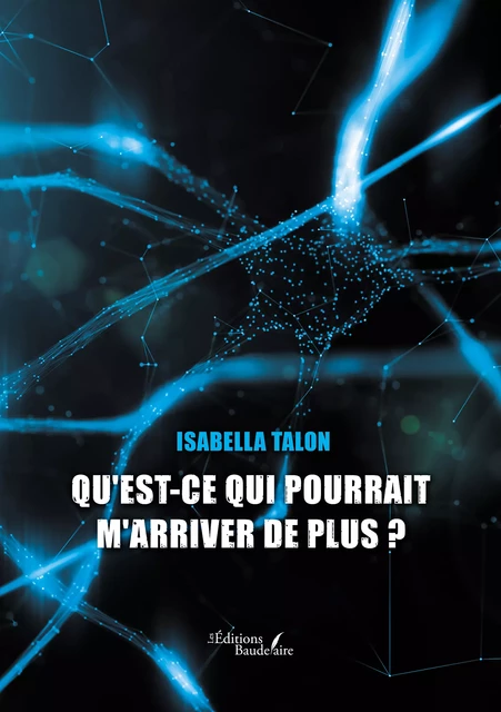 Qu'est-ce qui pourrait m'arriver de plus ? - Talon Isabella - Éditions Baudelaire