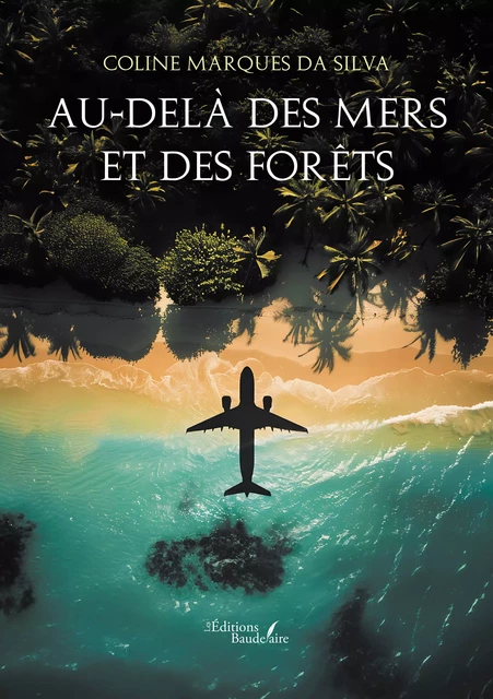 Au-delà des mers et des forêts - Marques Da Silva Coline - Éditions Baudelaire