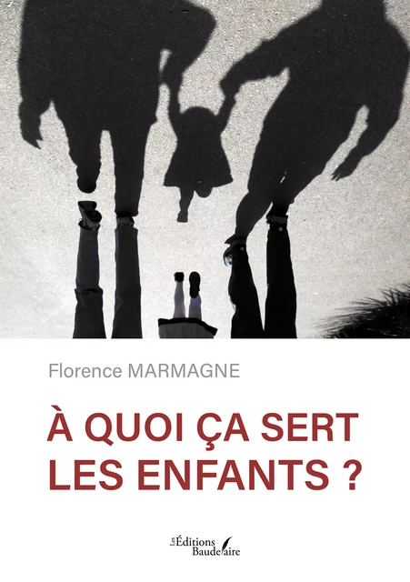 À quoi ça sert les enfants ? - Florence Marmagne - Éditions Baudelaire