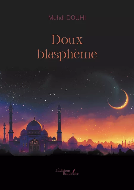 Doux blasphème - Mehdi Douhi - Éditions Baudelaire