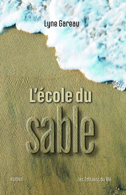 L’école du sable - Lyne Gareau - Éditions du Blé