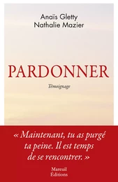 Pardonner - Ma rencontre bouleversante avec celle qui a tué mon père