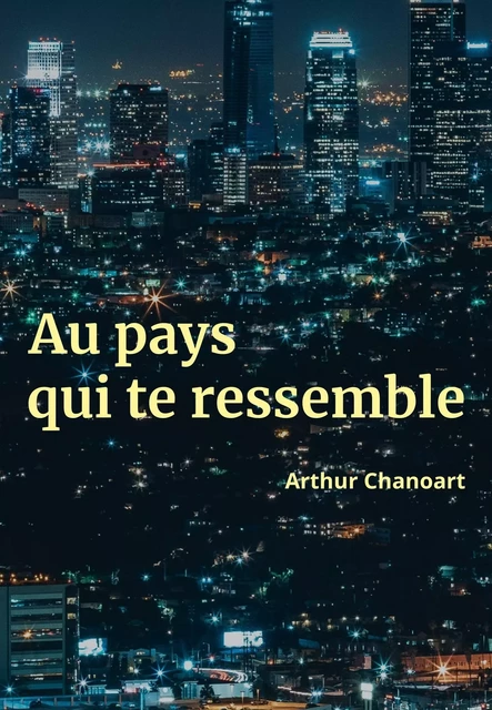 Au pays qui te ressemble - Arthur Chanoart - Librinova