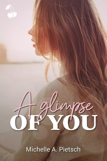 A Glimpse of you - Michelle A. Pietsch - Cherry Publishing