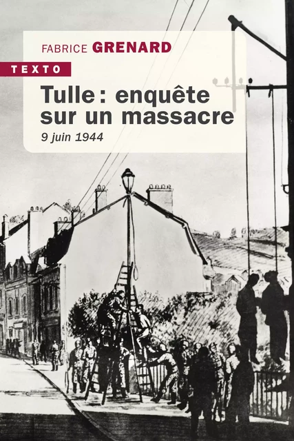 Tulle, enquête sur un massacre 9 juin 1944 - Fabrice Grenard - Tallandier