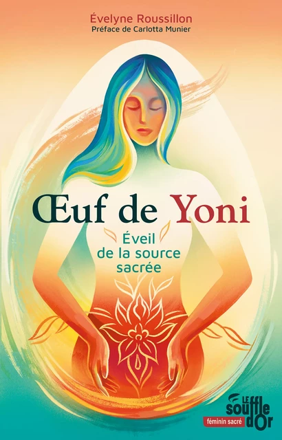 Œuf de Yoni : Éveil de la source sacrée - Évelyne Roussillon - Le souffle d'Or